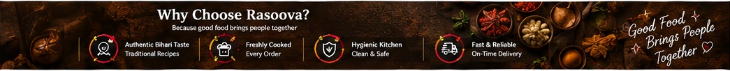 Why Choose Rasoova – Authentic Bihari Taste, Freshly Cooked, Hygienic Kitchen, Fast & Reliable On-Time Delivery